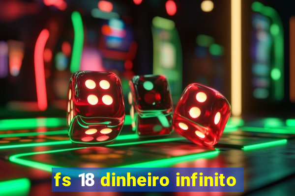 fs 18 dinheiro infinito